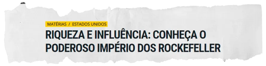 Riqueza e influência: conheça o poderoso império dos Rockefeller